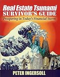 Real Estate Tsunami Survivor's Guide: Prospering in Today's Financial Storm