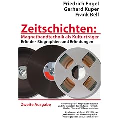 Zeitschichten: Magnetbandtechnik als Kulturtr�ger. Erfinder-Biographien und Erfindungen. Zweite Ausgabe 2010. Chronologie der Magnetbandtechnik und ... Fernseh-, Musik-, Film- und Videoproduktion.