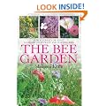 The Bee Garden: How to Create or Adapt a Garden To Attract and Nurture Bees