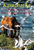Kamchatka: A Journal & Guide to Russia's Land of Ice and Fire