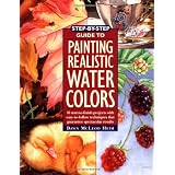 Step-By-Step Guide to Painting Realistic Watercolors ~ Dawn McLeod Heim