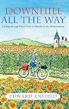 Downhill all the Way: From La Manche to the Mediterranean by Bike: Cycling Through France from La Manche to the Mediterranean