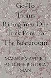 Go-To Titans: Riding your one trick pony to the boardroom