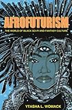 Afrofuturism: The World of Black Sci-Fi and Fantasy Culture
