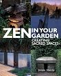 Zen in Your Garden: Creating Sacred Spaces