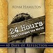 24 Hours That Changed the World - 40 Days of Reflection