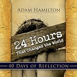 24 Hours That Changed the World - 40 Days of Reflection