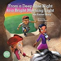 From a Deep Blue Night to a Bright Morning Light, Hardcover Book with DVD: An Easter Story From a Deep Blue Night to a Bright Morning Light, Hardcover Book with DVD: An Easter Story
