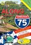 Along Interstate-75: Local Knowledge, Entertainment And Insider Tips, for Your Drive Between Detroit And the Florida Border. (Along Interstate 75)