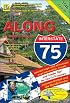 Along Interstate-75: Local Knowledge, Entertainment And Insider Tips, for Your Drive Between Detroit And the Florida Border. (Along Interstate 75) (Along Interstate 75)