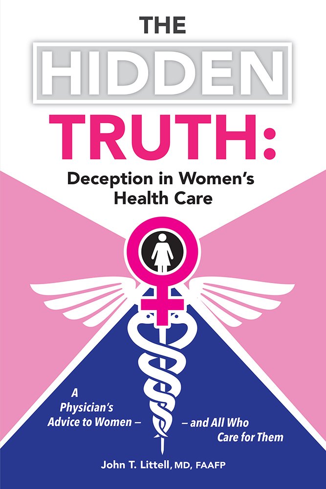 The Hidden Truth: Deception in Women's Health Care: A Physician's ... The Hidden Truth: Deception in Women's Health Care: A Physician's ...