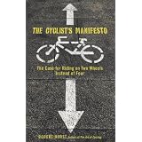 The Cyclist's Manifesto: The Case for Riding on Two Wheels Instead of Four (Falcon Guide)