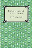 Stories of Beowulf Told to Children by H. E. Marshall (1-Jan-2013) Paperback