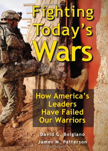 Fighting Today's Wars: How America's Leaders Have Failed Our Warriors
