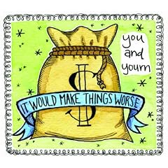 It Would Make Things Worse