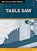 Table Saw: The Tool Information You Need  at Your Fingertips (Missing Shop Manual)