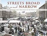 Streets broad and narrow : the history and heritage of Britain's towns