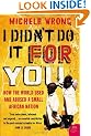 I Didn't Do It For You: How the World Used and Abused a Small African Nation
