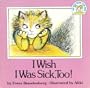 I Wish I Was Sick, Too!