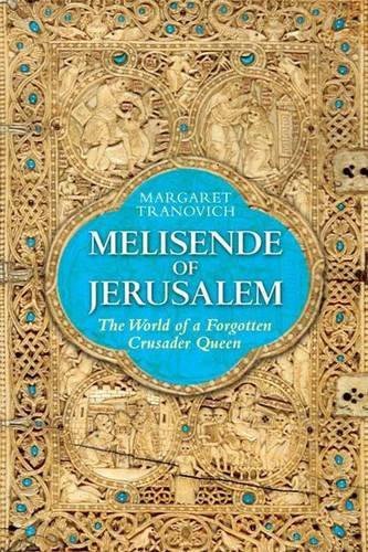 Melisende of Jerusalem: The World of a Forgotten Crusader Queen