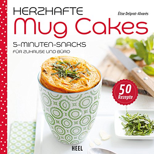 Herzhafte Mug Cakes: 5-Minuten-Snacks für Zuhause und Büro (German Edition)