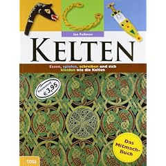 Kelten - Das Mitmachbuch: Essen, spielen, schreiben und sich kleiden wie die alten Kelten