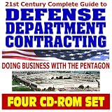 21st Century Complete Guide to Defense Department Contracting, Military Business Opportunities - Pentagon Acquisition Rules, Army, Navy, Air Force, Marines, Corps of Engineers (Four CD-ROM Set)