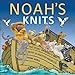 Noah's Knits: Create the Story of Noah's Ark with 16 Knitted Projects
