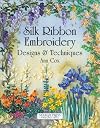 Silk Ribbon Embroidery: Designs and Techniques