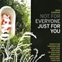 Not For Everyone Just For You
