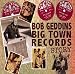 Bob GeddinS Big Town Records Story