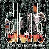 Dub Revolution - UK Roots: High Steppin To The Future