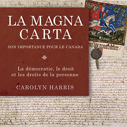 La Magna Carta, son importance pour le Canada: La démocratie, le droit et les droits de la personne (French Edition)