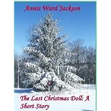 The Last Christmas Doll: A Short Story ~ Annis Ward Jackson