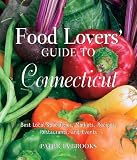 Food Lovers' Guide to Connecticut, 3rd: Best Local Specialties, Markets, Recipes, Restaurants, and Events (Food Lovers' Series)
