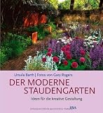 Der moderne Staudengarten: Ideen f&uuml;r die kreative Gestaltung - - Gary Rogers, Ursula Barth