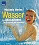 Wasser - die Gl�cksformel f�r Sch�nheit und Gesundheit. Mit Teststreifen f�r ihr Trinkwasser