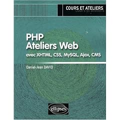 PHP Ateliers Web avec XHTML, CSS, MySQL, Ajax, CMS