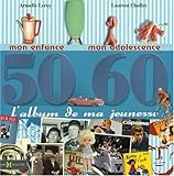 L'album de ma jeunesse 50-60 : Mon enfance, mon adolescence