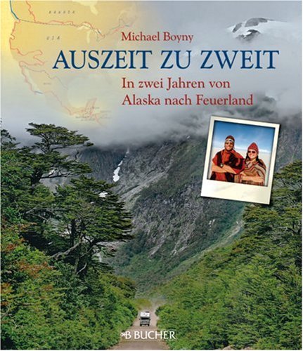 Buch - Cover Auszeit zu Zweit: In zwei Jahren von Alaska nach Feuerland - Michael Boyny - Bucher, München