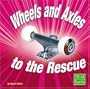 Wheels and Axles to the Rescue (Simple Machines to the Rescue)