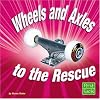 Wheels and Axles to the Rescue (Simple Machines to the Rescue)