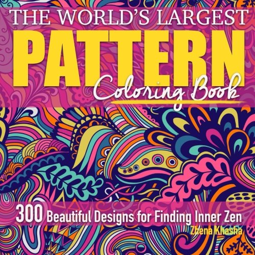 The World's Largest Pattern Coloring Book: 300 Beautiful Designs for Finding Inner Zen