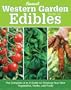 Western Garden Book of Edibles: The Complete A-Z Guide to Growing Your Own Vegetables, Herbs, and Fruits