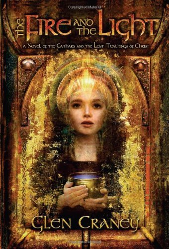 By Glen Craney The Fire and the Light: A Novel of the Cathars and the Lost Teachings of Christ [Hardcover]