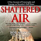 Books : Shattered Air: A True Account of Catastrophe and Courage on Yosemite's Half Dome (Unabridged)