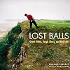 Lost Balls 2007 Wall Calendar: Great Holes, Tough Shots, and Bad Lies