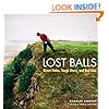 Lost Balls: Great Holes, Tough Shots, and Bad Lies