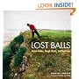 Lost Balls: Great Holes, Tough Shots, and Bad Lies