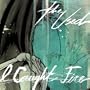 I Caught Fire (CD 1)